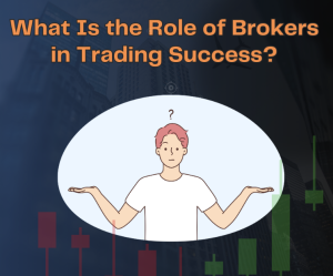 The Role of Brokers in Trading Success