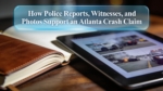 How Police Reports, Witnesses, and Photos Support an Atlanta Crash Claim